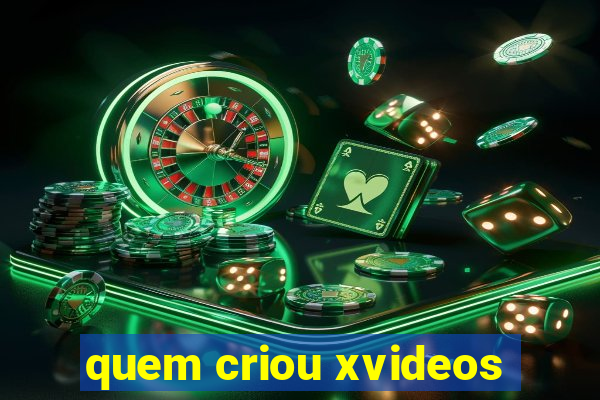 quem criou xvideos